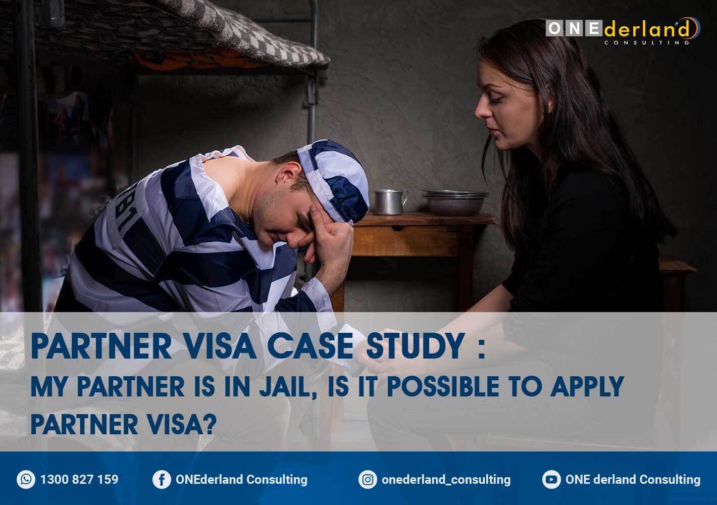 Partner Visa Study Case Partner Sent To Jail, Can I Still Apply